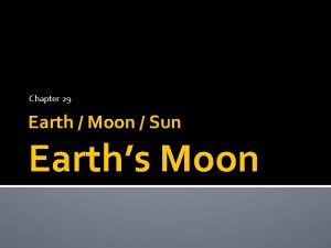 Chapter 29 Earth Moon Sun Earths Moon Main