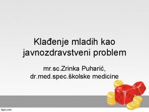 Klaenje mladih kao javnozdravstveni problem mr sc Zrinka