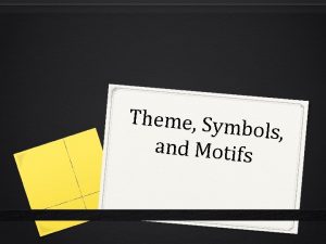 Theme Sym bols and Motifs ThemeWhat is it