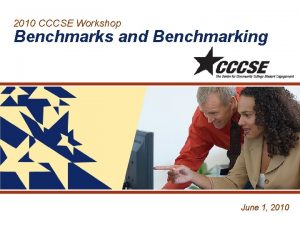 2010 CCCSE Workshop Benchmarks and Benchmarking June 1