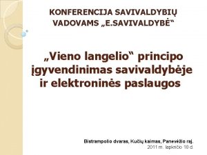 KONFERENCIJA SAVIVALDYBI VADOVAMS E SAVIVALDYB Vieno langelio principo