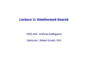 Lecture 2 Uninformed Search CPEN 405 Artificial Intelligence