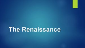 The Renaissance What Will You Learn You will