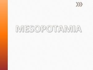 MESOPOTAMIA 3500 BCE 395 CE 2 of the