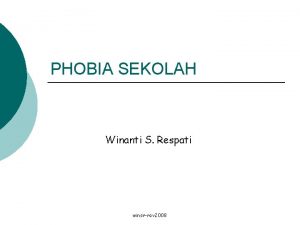 PHOBIA SEKOLAH Winanti S Respati winsrrev 2008 PENGERTIAN