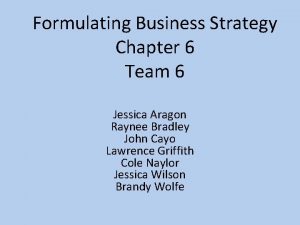 Formulating Business Strategy Chapter 6 Team 6 Jessica