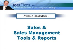 VIDEO TRAINING Sales Sales Management Tools Reports Why