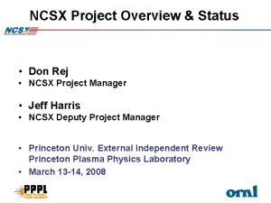 NCSX Project Overview Status Don Rej NCSX Project