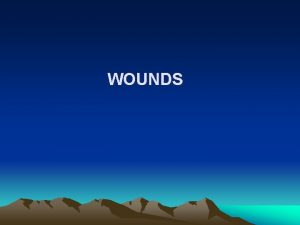 WOUNDS WOUNDS Wound is defined medically as disruption