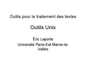 Outils pour le traitement des textes Outils Unix