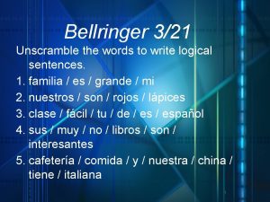 Bellringer 321 Unscramble the words to write logical