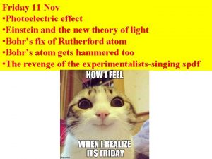 Friday 11 Nov Photoelectric effect Einstein and the