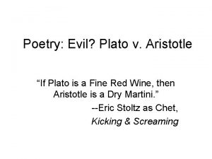 Poetry Evil Plato v Aristotle If Plato is