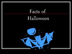 Facts of Halloween Halloween actually has its origins