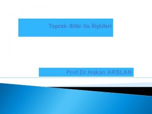 ToprakBitkiSu likileri Prof Dr Hakan ARSLAN Toprak fazlar