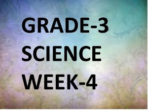 GRADE3 SCIENCE WEEK4 GENERAL INSTRUCTIONS All the work
