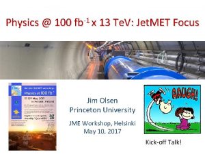 Physics 100 fb1 x 13 Te V Jet