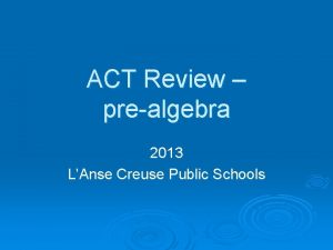 ACT Review prealgebra 2013 LAnse Creuse Public Schools