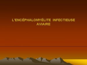 LENCPHALOMYLITE INFECTIEUSE AVIAIRE 1 Dfinition Lencphalomylite infectieuse aviaire