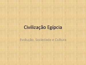 Civilizao Egpcia Evoluo Sociedade e Cultura EGPCIOS A