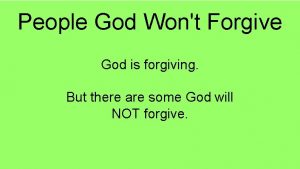 People God Wont Forgive God is forgiving But