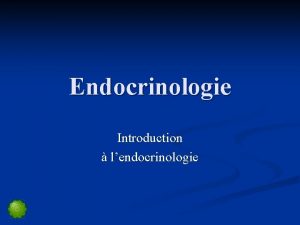 Endocrinologie Introduction lendocrinologie Glandes endocrines et exocrines Glande
