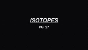 ISOTOPES PG 27 ISOTOPES ISOTOPES ARE ATOMS OF