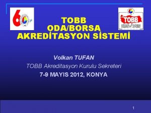 TOBB ODABORSA AKREDTASYON SSTEM Volkan TUFAN TOBB Akreditasyon