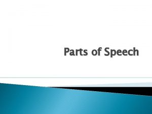 Parts of Speech 8 Parts of Speech What