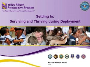 Settling In Surviving and Thriving during Deployment FACILITATORS