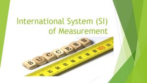 International System SI of Measurement International System of