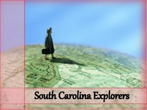 South Carolina Explorers When you hear the word