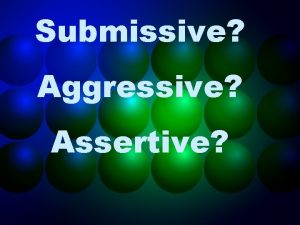 Submissive Aggressive Assertive Number your white board from