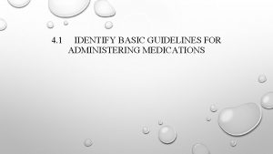 4 1 IDENTIFY BASIC GUIDELINES FOR ADMINISTERING MEDICATIONS