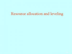 Resource allocation and leveling Step 1 Lecture Outline
