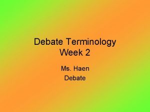 Debate Terminology Week 2 Ms Haen Debate Status