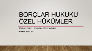 BORLAR HUKUKU ZEL HKMLER TEMINAT BORCU DOURAN SZLEMELER