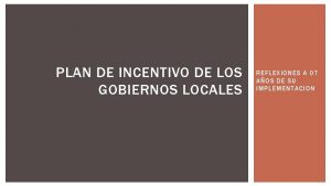 PLAN DE INCENTIVO DE LOS GOBIERNOS LOCALES REFLEXIONES