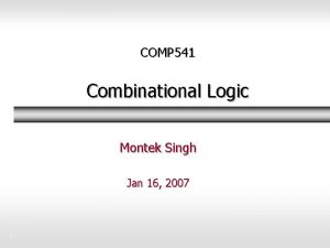 COMP 541 Combinational Logic Montek Singh Jan 16