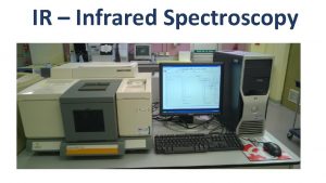 IR Infrared Spectroscopy What is IR Spectroscopy Infrared