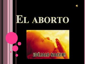 EL ABORTO INTEGRANTES Ricardo victoria Becerril Karla Berenice