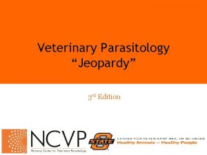 Veterinary Parasitology Jeopardy 3 rd Edition Giardia Definitive