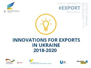 INNOVATIONS FOR EXPORTS IN UKRAINE 2018 2020 Crosssector