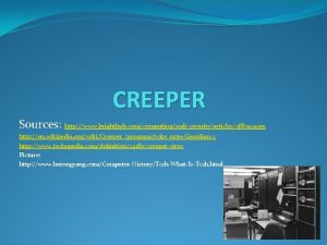 CREEPER Sources http www brighthub comcomputingsmbsecurityarticles38830 aspx http