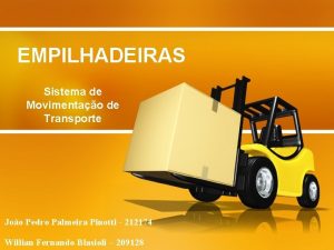 EMPILHADEIRAS Sistema de Movimentao de Transporte Joo Pedro