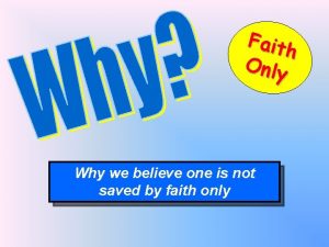 Faith Only Why we believe one is not