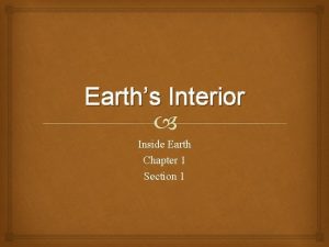 Earths Interior Inside Earth Chapter 1 Section 1