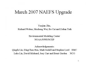 March 2007 NAEFS Upgrade Yuejian Zhu Richard Wobus