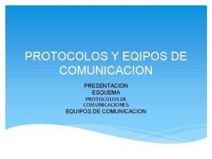 PROTOCOLOS Y EQIPOS DE COMUNICACION PRESENTACION ESQUEMA PROTOCOLOS