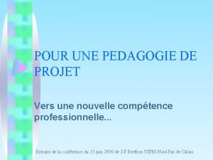 POUR UNE PEDAGOGIE DE PROJET Vers une nouvelle